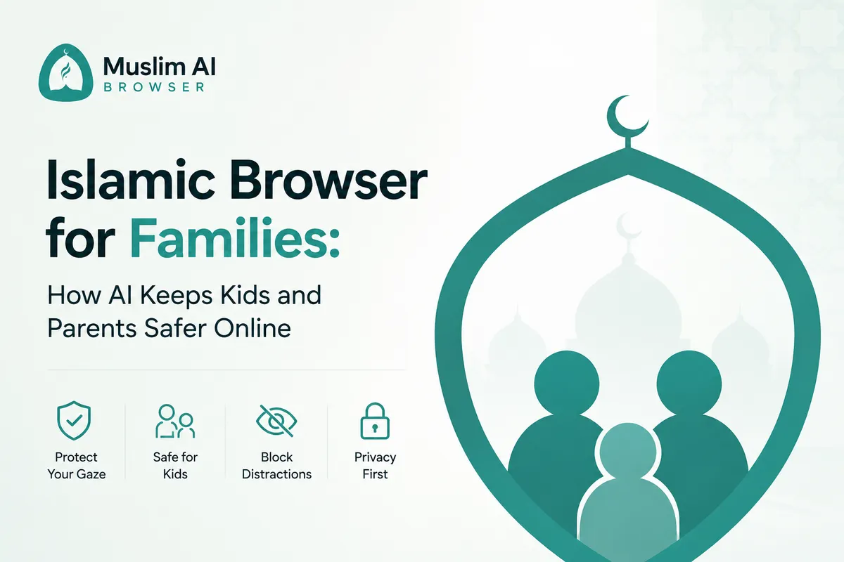 Islamic Browser for Families: How AI Keeps Kids and Parents Safer Online